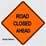 ROAD CLOSED (Specify Distance) AHEAD Sign - Choose 30 x 30, 36 X 36 or 48 X 48 Engineer Grade, High Intensity or Diamond Grade Reflective Aluminum