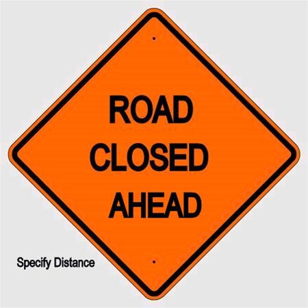 ROAD CLOSED (Specify Distance) AHEAD Sign - Choose 30 x 30, 36 X 36 or 48 X 48 Engineer Grade, High Intensity or Diamond Grade Reflective Aluminum