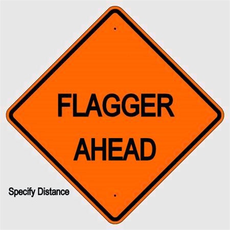 FLAGGER AHEAD (Specify Distance) Sign - Choose 30 x 30, 36 X 36 or 48 X 48 Engineer Grade, High Intensity or Diamond Grade Reflective Aluminum
