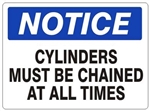 NOTICE CYLINDERS MUST BE CHAINED AT ALL TIMES Sign - Choose 7 X 10 - 10 X 14, Pressure Sensitive Vinyl, Plastic or Aluminum.