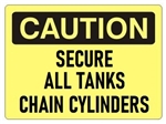 CAUTION SECURE ALL TANKS CHAIN CYLINDERS Sign - Choose 7 X 10 - 10 X 14, Pressure Sensitive Vinyl, Plastic or Aluminum.