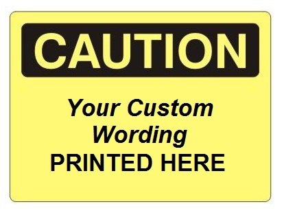 Custom Worded Caution Signs - Add Your Wording, Choose 7 X 10 - 10 X 14 or 14 X 20, Self Adhesive Vinyl, Plastic, Aluminum or Fiberglass
