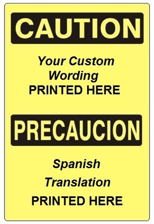 Custom Spanish Bilingual CAUTION Safety Signs - Choose from 3 Sizes 7 X 10, 10 X 14 or 14 X 20 and 4 Constructions Pressure Sensitive Vinyl. Plastic, Aluminum or Fiberglass