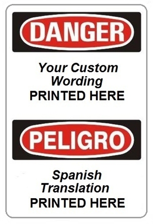 Custom Print Bilingual Danger Signs - Choose from 3 Sizes 7 X 10, 10 X 14 or 14 X 20 and 4 Constructions Pressure Sensitive Vinyl. Plastic, Aluminum or Fiberglass