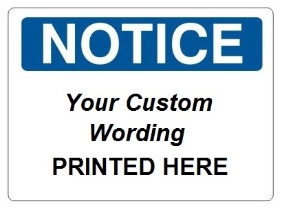 Custom Worded Notice Sign - Choose 7 X 10 - 10 X 14 or 14 X 20, Self Adhesive Vinyl, Plastic, Aluminum or Fiberglass