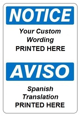 Custom Print Bilingual Notice Safety Signs - Choose from 3 Sizes 7 X 10, 10 X 14 or 14 X 20 and 4 Constructions Pressure Sensitive Vinyl. Plastic, Aluminum or Fiberglass