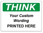 Custom Worded THINK Safety Signs - Choose from 3 Sizes 7 X 10, 10 X 14 or 14 X 20 and 4 Constructions Pressure Sensitive Vinyl. Plastic, Aluminum or Fiberglass - It's easy to make your own custom safety signs using our compliant templates
