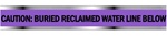 CAUTION BURIED RECLAIMED WATER LINE BELOW Detectable Underground Tape - Available in 2, 3 and 6" X 1000 feet rolls