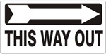 THIS WAY OUT Arrow Right Sign - Available 6.5 X 14 Self Adhesive Vinyl, Plastic and Aluminum.