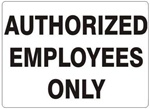AUTHORIZED EMPLOYEES ONLY Sign - Choose 7 X 10 - 10 X 14, Self Adhesive Vinyl, Plastic or Aluminum.