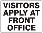 VISITORS APPLY AT FRONT OFFICE Sign - Choose 7 X 10 - 10 X 14, Self Adhesive Vinyl, Plastic or Aluminum.