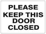 PLEASE KEEP THIS DOOR CLOSED Sign - Choose 7 X 10 - 10 X 14, Self Adhesive Vinyl, Plastic or Aluminum.