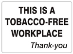THIS IS A TOBACCO-FREE WORKPLACE THANK-YOU Sign - Choose 7 X 10 - 10 X 14, Self Adhesive Vinyl, Plastic or Aluminum.