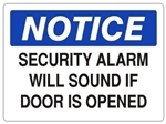 NOTICE SECURITY ALARM WILL SOUND IF DOOR IS OPENED Signs - Choose 7 X 10 - 10 X 14, Self Adhesive Vinyl, Plastic or Aluminum.