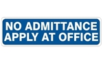 NO ADMITTANCE APPLY AT OFFICE Sign - Choose 4 X 20 Self Adhesive Vinyl, Plastic or Aluminum.