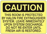 Caution This Room Protected By Halon Fire Extinguisher System, Leave Immediately Upon Warning Of Discharge. Do Not Re-Enter Until Fresh Air Is Restored Sign - Choose 7 X 10 - 10 X 14, Self Adhesive Vinyl, Plastic or Aluminum.