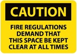 Caution Fire Regulations Demand That This Space Be Kept Clear At All Times Sign, Choose 10 X 14, Self Adhesive Vinyl, Plastic or Aluminum.