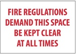 FIRE REGULATIONS DEMAND THIS SPACE BE KEPT CLEAR AT ALL TIMES Sign, 7 X 10 - Choose from Self Adhesive Vinyl or Plastic