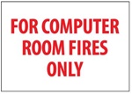 FOR COMPUTER ROOM FIRES ONLY Sign, 7 X 10 Pressure Sensitive