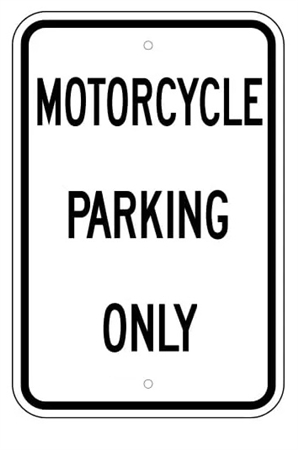 MOTORCYCLE PARKING ONLY Signs - 12 X 18 – Reflective .080 Aluminum, visible day or night. Top and Bottom mounting holes.