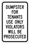Dumpster For Tenants Use Only Violators Will Be Prosecuted Sign - 12 X 18 – Reflective .080 Aluminum, visible day or night. Top and Bottom mounting holes.
