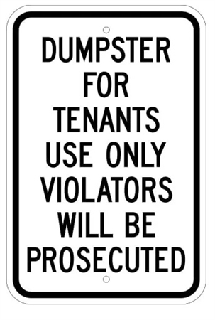 Dumpster For Tenants Use Only Violators Will Be Prosecuted Sign - 12 X 18 – Reflective .080 Aluminum, visible day or night. Top and Bottom mounting holes.