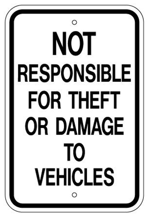 NOT RESPONSIBLE FOR THEFT OR DAMAGE TO VEHICLES Sign - 12 X 18 – Reflective .080 Aluminum, visible day or night. Top and Bottom mounting holes.
