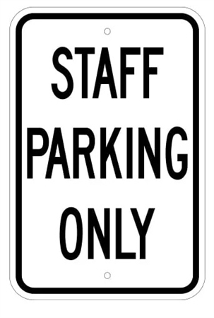 STAFF PARKING ONLY Signs - 12 X 18 – Reflective .080 Aluminum, visible day or night. Top and Bottom mounting holes.