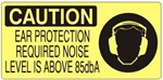 CAUTION EAR PROTECTION REQUIRED NOISE LEVEL IS ABOVE 85dbA (Picto) Sign, Choose from 5 X 12 or 7 X 17 Pressure Sensitive Vinyl, Plastic or Aluminum.
