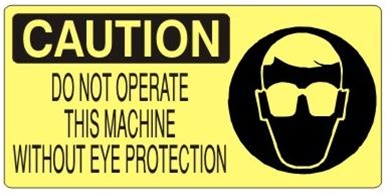 CAUTION DO NOT OPERATE THIS MACHINE WITHOUT EYE PROTECTION (Picto) Sign, Choose from 5 X 12 or 7 X 17 Pressure Sensitive Vinyl, Plastic or Aluminum.