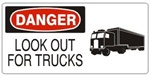 DANGER LOOK OUT FOR TRUCKS (w/graphic) Sign, Choose from 5 X 12 or 7 X 17 Pressure Sensitive Vinyl, Plastic or Aluminum.