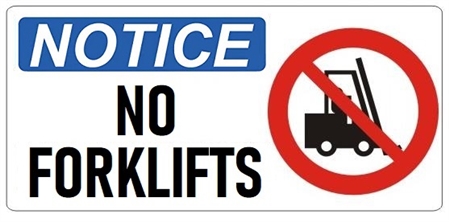 NOTICE NO FORKLIFTS (w/graphic) Sign, Choose from 5 X 12 or 7 X 17 Pressure Sensitive Vinyl, Plastic or Aluminum.