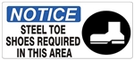 NOTICE STEEL TOE SHOES REQUIRED IN THIS AREA (Picto) Sign, Choose from 5 X 12 or 7 X 17 Pressure Sensitive Vinyl, Plastic or Aluminum.