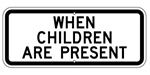 WHEN CHILDREN ARE PRESENT PLAQUE - Available in 24 X 10 Engineer Grade or Hi Intensity reflective .080 Aluminum