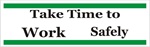 TAKE TIME TO WORK SAFELY, Safety Banner - Reinforced vinyl Banner use indoor or outdoor, Choose 2 ft x 5 ft or 4 ft x 10 ft