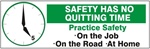 SAFETY HAS NO QUITTING TIME, PRACTICE SAFETY ON THE JOB, ON THE ROAD, AT HOME, Banner - Reinforced vinyl Banner use indoor or outdoor, Choose 2 ft x 5 ft or 4 ft x 10 ft