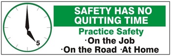 SAFETY HAS NO QUITTING TIME, PRACTICE SAFETY ON THE JOB, ON THE ROAD, AT HOME, Banner - Reinforced vinyl Banner use indoor or outdoor, Choose 2 ft x 5 ft or 4 ft x 10 ft