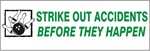 STRIKE OUT ACCIDENTS BEFORE THEY HAPPEN Banner - Reinforced vinyl Banner use indoor or outdoor, Choose 2 ft x 5 ft or 4 ft x 10 ft