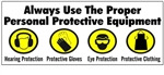 Always Use The Proper Personal Protective Equipment, Banner - Reinforced vinyl Banner use indoor or outdoor, Choose 2 ft x 5 ft or 4 ft x 10 ft