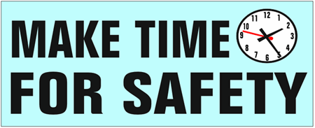 Make Time For Safety Banner - Reinforced vinyl use indoor or outdoor, Choose 2 ft x 5 ft or 4 ft x 10 ft