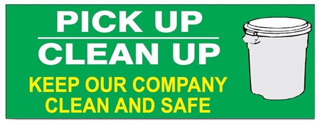 Pick Up, Clean Up, Keep Our Company Safe and Clean, Safety Banner - Reinforced vinyl use indoor or outdoor, Choose 2 ft x 5 ft or 4 ft x 10 ft