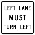 LEFT LANE MUST TURN LEFT, Traffic Sign 30X30 - Choose from Engineer Grade or High Intensity Reflective Aluminum.