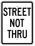 STREET NOT THRU Sign - 18 X 24 - Choose from Engineer Grade or High Intensity Reflective Aluminum.