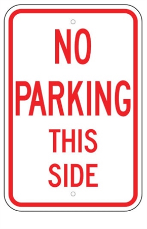 NO PARKING THIS SIDE SIGN - 12 X 18 - Type I Engineer Grade Prismatic Reflective – Heavy Duty .080 Aluminum