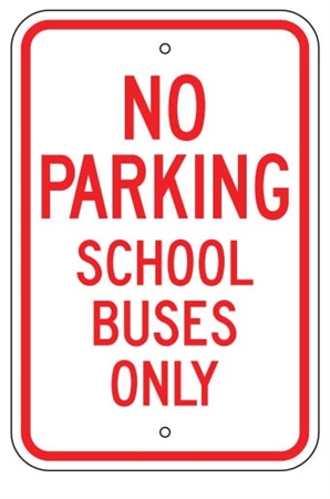 NO PARKING SCHOOL BUSES ONLY SIGN - 12 X 18 - Type I Engineer Grade Prismatic Reflective – Heavy Duty .080 Aluminum