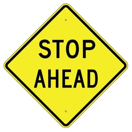 STOP AHEAD Roadway Warning Sign -Choose - 24 X 24, 30 X 30 or 36 X 36 Available - Engineer Grade, High Intensity and Diamond Grade Reflective Aluminum
