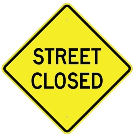 STREET CLOSED Sign - Available 24" X 24", 30" X 30" or 36" X 36" Engineer Grade, High Intensity or Diamond Grade Reflective Aluminum