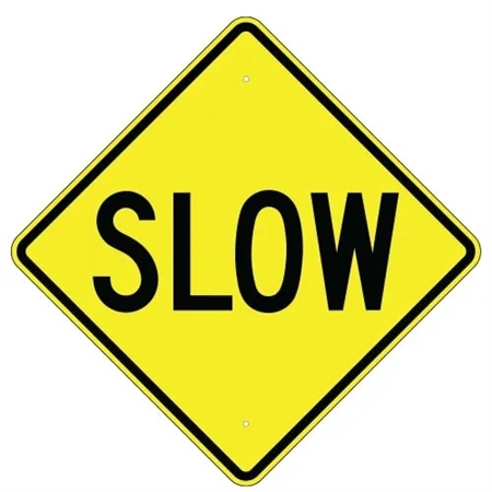 SLOW Down Traffic Area Sign, Available 24" X 24", 30" X 30" or 36" X 36" Engineer Grade, High Intensity or Diamond Grade Reflective Aluminum.