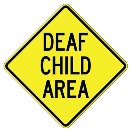 DEAF CHILD AREA Sign - Choose 24" X 24", 30" X 30" or 36" X 36" Engineer Grade, High Intensity or Diamond Grade Reflective Aluminum.