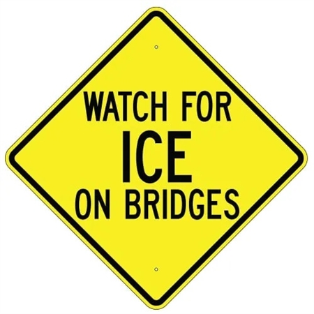Advance Warning WATCH FOR ICE ON BRIDGE Sign - Choose 24" X 24", 30" X 30" or 36" X 36" Engineer Grade, High Intensity or Diamond Grade Reflective Aluminum.